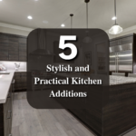 5 Stylish And Practical Kitchen Additions That You’ll Adore